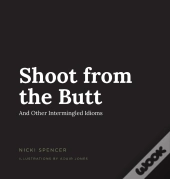 Shoot From The Butt And Other Intermingled Idioms