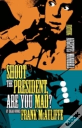 Shoot The President, Are You Mad?