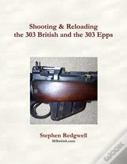 Shooting & Reloading The 303 British And The 303 Epps