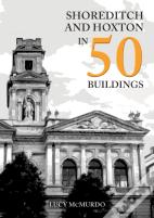 Shoreditch And Hoxton In 50 Buildings