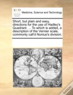 Capa do artigo Short, But Plain And Easy, Directions For The Use Of Hadley'S Quadrant. ... To Which Is Added, A Description Of The Vernier Scale, Commonly Call'D Non