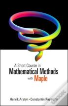 Short Course In Mathematical Methods With Maple, A
