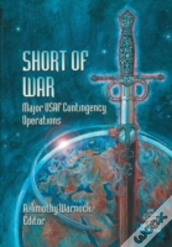 Short Of War: Major Us Contingency Operations 1947-1997