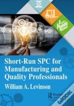 Short-Run Spc For Manufacturing And Quality Professionals