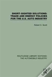 Short Sighted Solutions: Trade And Energy Policies For The Us Auto Industry