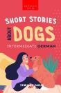 Short Stories About Dogs In Intermediate German (B1-B2 Cefr) - Preview
