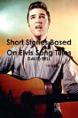 Short Stories Based On Elvis Song Titles - Preview