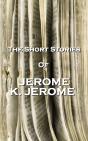 Short Stories Of Jerome K Jerome - Preview