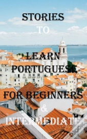 Short Stories To Learn Portuguese For Beginners & Intermediate