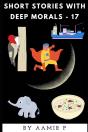 Short Stories With Deep Morals - 17 - Preview