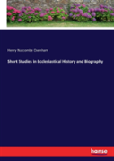 Short Studies In Ecclesiastical History And Biography