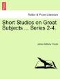 Short Studies On Great Subjects ... Series 2-4. - Preview