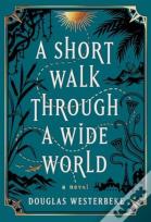 Short Walk Through A Wide World