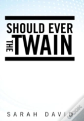 Should Ever The Twain