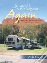 Should I Go Walkabout Again (A Motorhome Adventure)