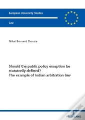 Should The Public Policy Exception Be Statutorily Defined? The Example Of Indian Arbitration Law