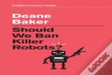 Should We Ban Killer Robots?