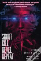 Shout Kill Revel Repeat
