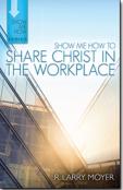 Show Me How To Share Christ In The Workplace