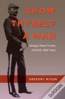 Show Thyself A Man