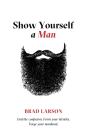 Show Yourself A Man - Preview