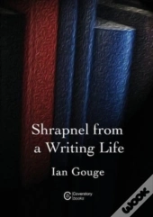 Shrapnel From A Writing Life
