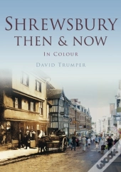 Shrewsbury Then & Now