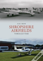Shropshire Airfields Through Time