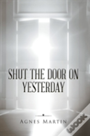 Shut The Door On Yesterday