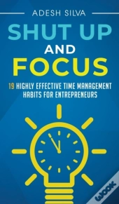 Shut Up And Focus: 19 Highly Effective T