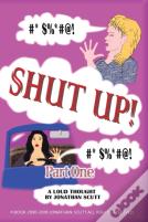Shut Up! - Part One