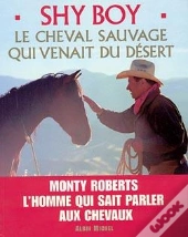 Shy Boy : Le Cheval Sauvage Qui Venait Du Désert