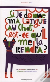 Si Je Donne Ma Langue Au Chat, Est-Ce Qu'Il Me La Rendra ? Anthologie De Poèmes
