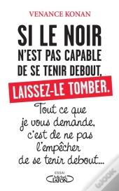 Si Le Noir N'Est Pas Capable De Se Tenir Debout, Laissez-Le Tomber