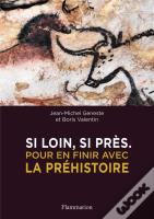Si Loin, Si Près ; Pour En Finir Avec La Préhistoire