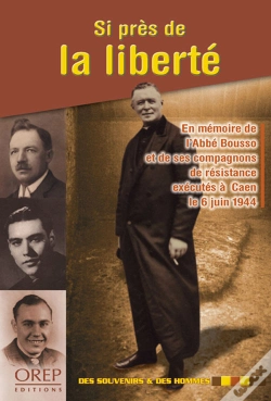 Capa do artigo Si Près De La Liberté ; En Mémoire De L'Abbé Bousso Et De Ses Compagnons De Résistance Exécutés À Caen Le 6 Juin 1944