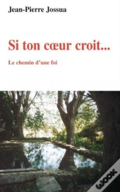 Si Ton Coeur Croit... Le Chemin D'Une Foi