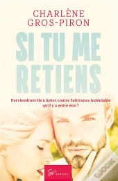 Si Tu Me Retiens : Parviendront-Ils À Lutter Contre L'Attirance Indéniable Qu'Il Y A Entre Eux ?