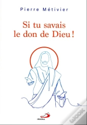 Si Tu Savais Le Don De Dieu !