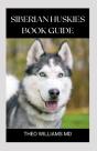 Siberian Huskies Book Guide - Preview