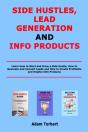 Side Hustles, Lead Generation And Info Products - Preview