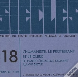 Capa do artigo Siècles, N° 18/2003 : L'Humaniste, Le Protestant Et Le Clerc.  De L'Anticléricalisme Croyant Au 16e Siècle