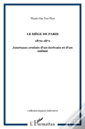 Siège De Paris, 1870-1871 ; Journaux Croisés D'Un Écrivain Et D'Un Enfant