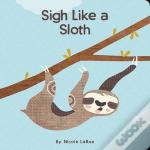 Sigh Like A Sloth