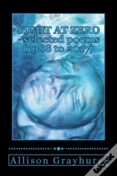 Sight At Zero - Selected Poems (1988 To 2017)