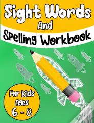 Sight Words And Spelling Workbook For Kids Ages 6-8