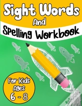 Sight Words And Spelling Workbook For Kids Ages 6-8