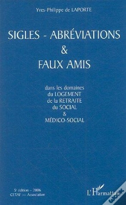 Capa do artigo Sigles-Abreviations Et Faux Amis - Dans Les Domaines Du Logement, De La Retraite, Du Social & Medico (Édition 2006)