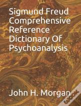 Sigmund Freud Comprehensive Reference Dictionary Of Psychoanalysis