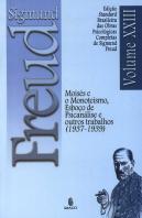 Sigmund Freud  - Moisés e o Monoteísmo, Esboço de Psicanálise e Outros Trabalhos (1937 - 1939)